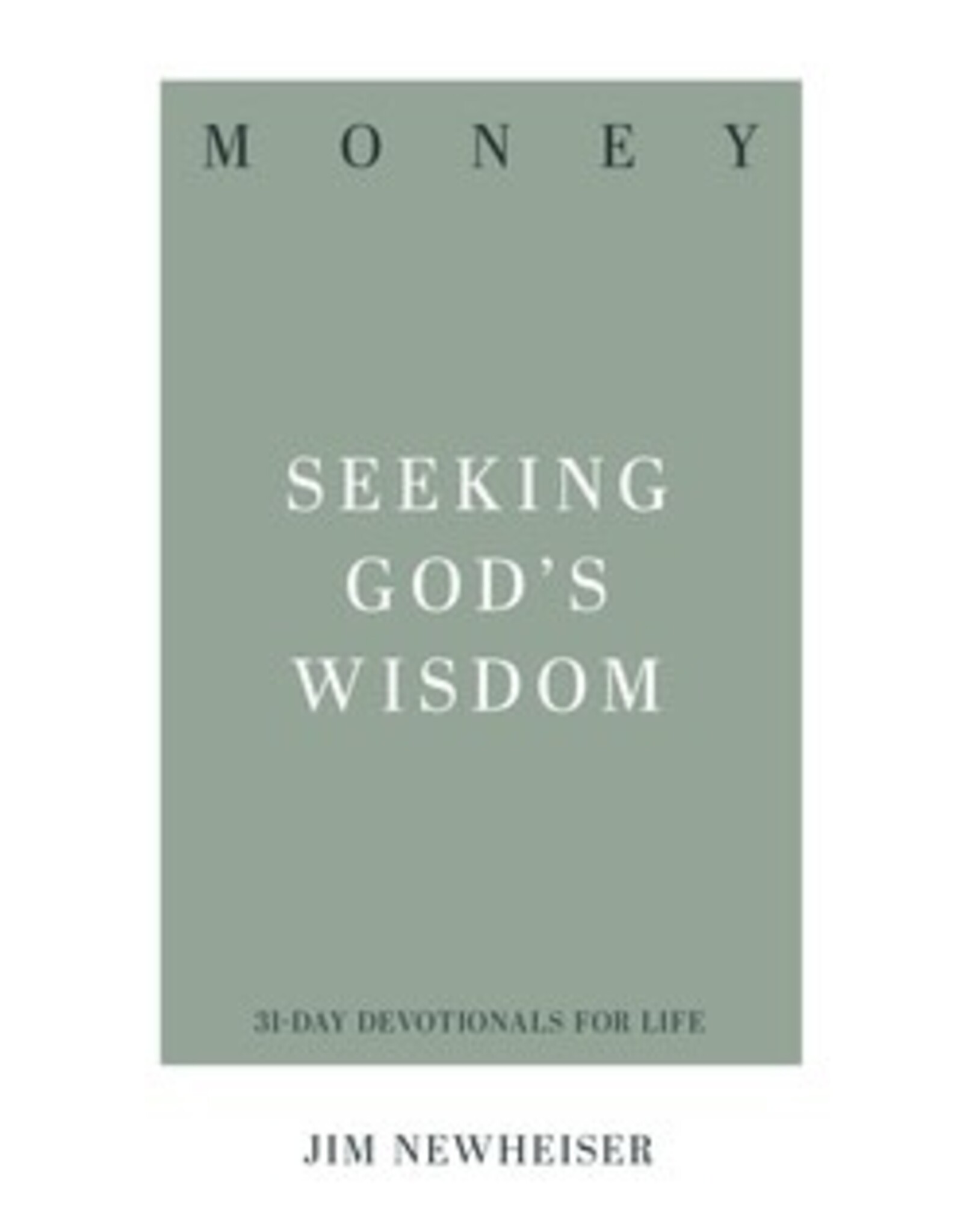 Jim Newheiser Money- Seeking God's Wisdom - 31 Day Devotional