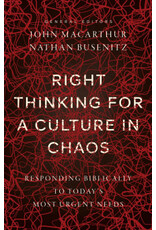 John MacArthur and Nathan Busenitz Right Thinking for a Culture in Chaos