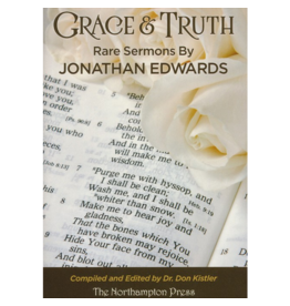 Jonathan Edwards Grace and Truth: Rare Sermons by Jonathan Edwards