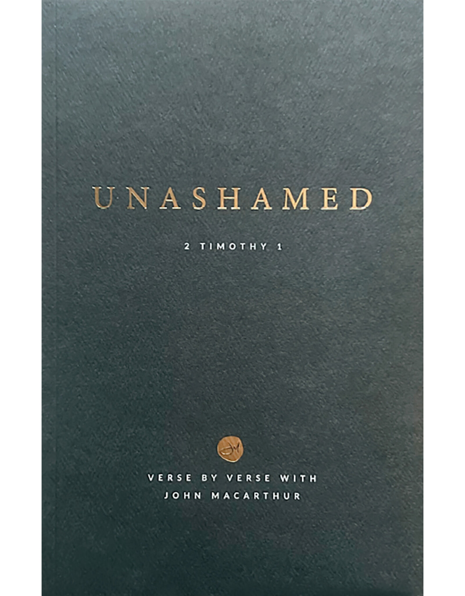 John MacArthur Unashamed - Bible Study - 2 Timothy 1