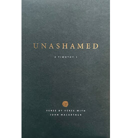John MacArthur Unashamed - Bible Study - 2 Timothy 1