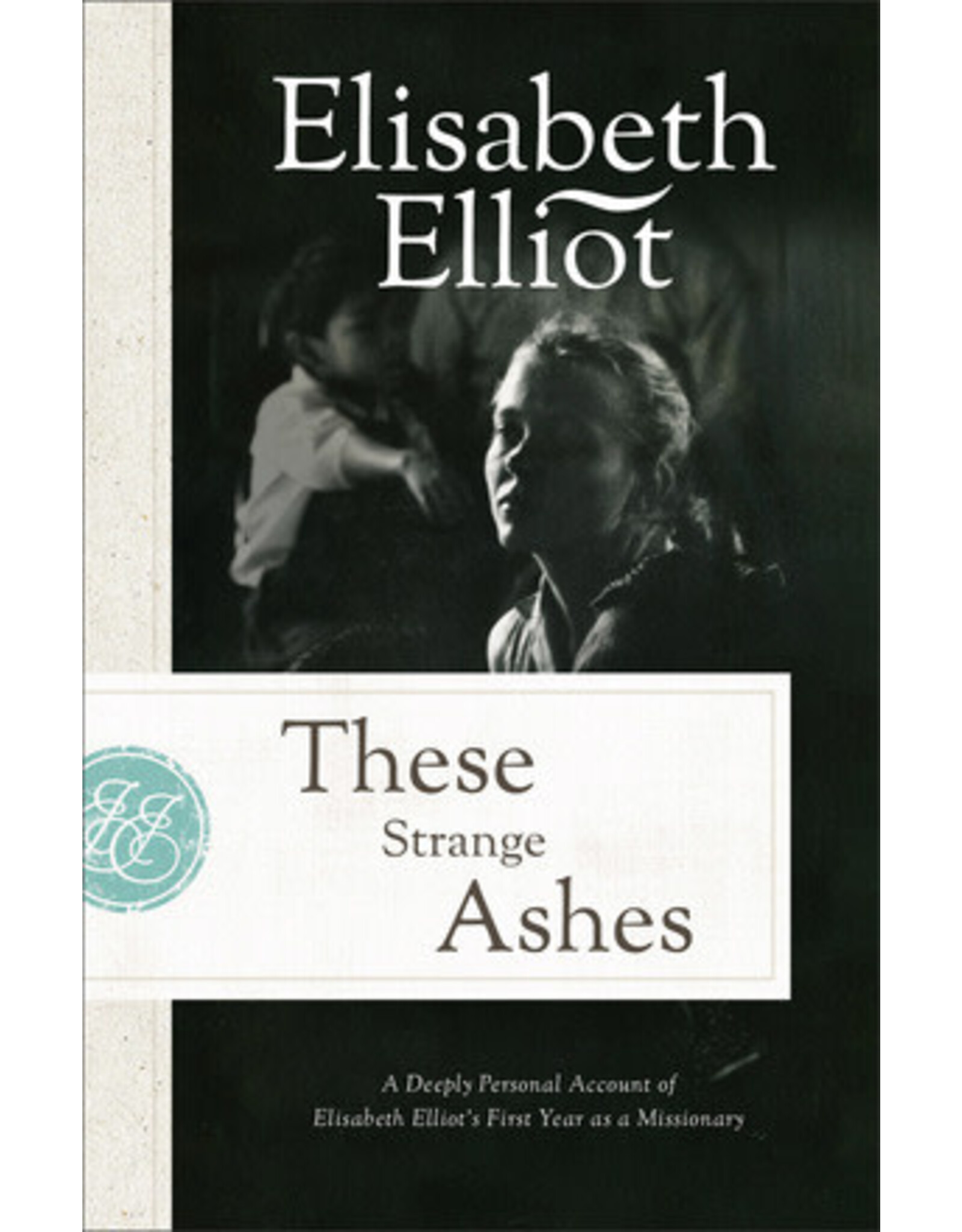 Elisabeth Elliot These Strange Ashes