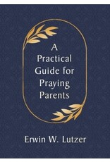 Edwin Lutzer A Practical Guide for Praying Parents