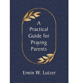 Edwin Lutzer A Practical Guide for Praying Parents