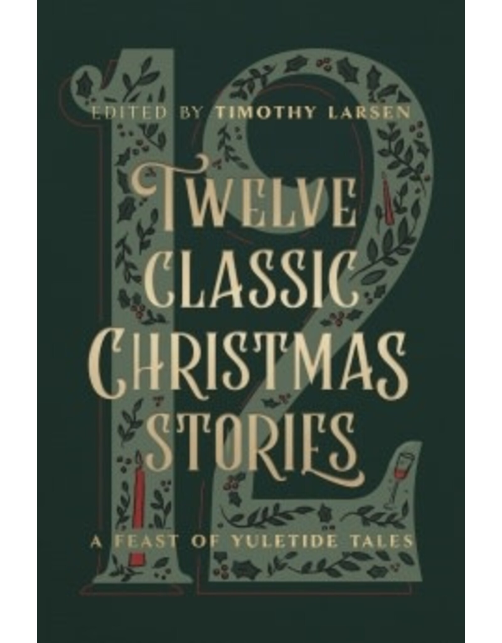 Timothy Larsen Twelve Classic Christmas Stories: A Feast of Yuletide Tales