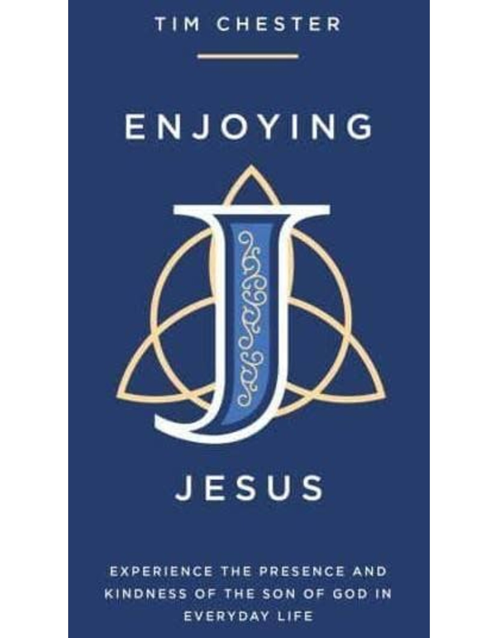 Tim Chester Enjoying Jesus: Experience the Presence and Kindness of the Son of God
