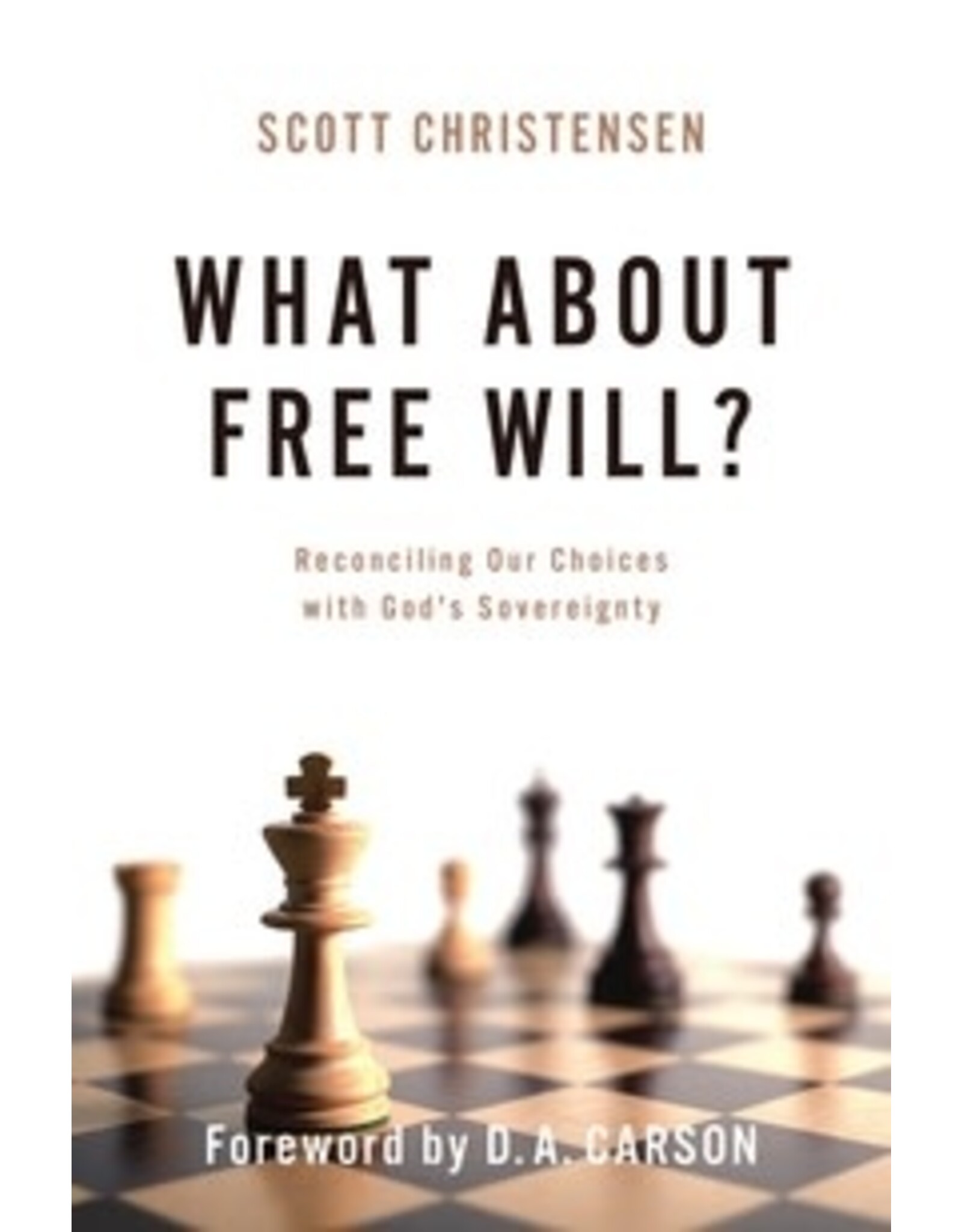 Scott Christensen What About Free Will?