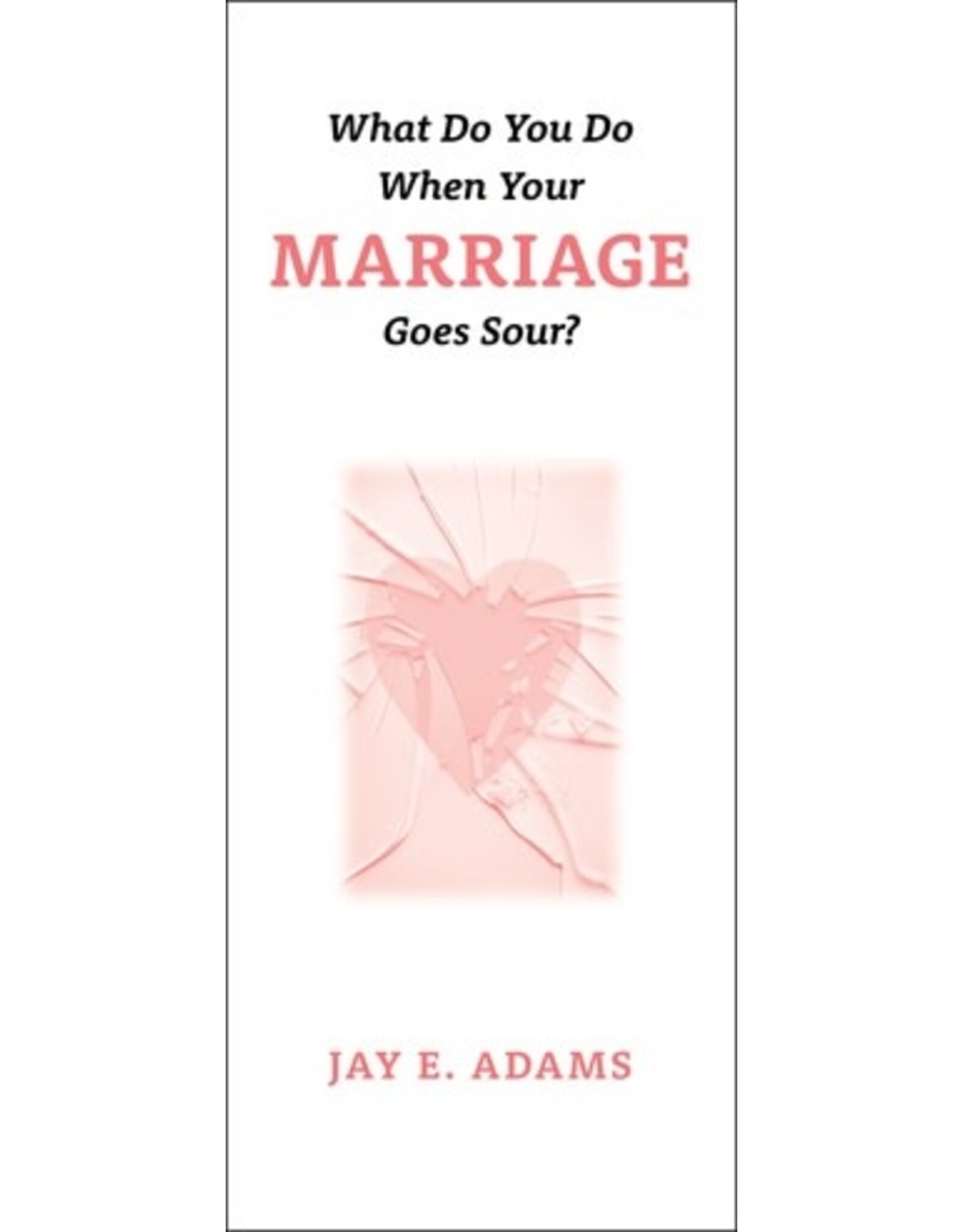 Jay Adams What Do You Do When Your Marriage Goes Sour?