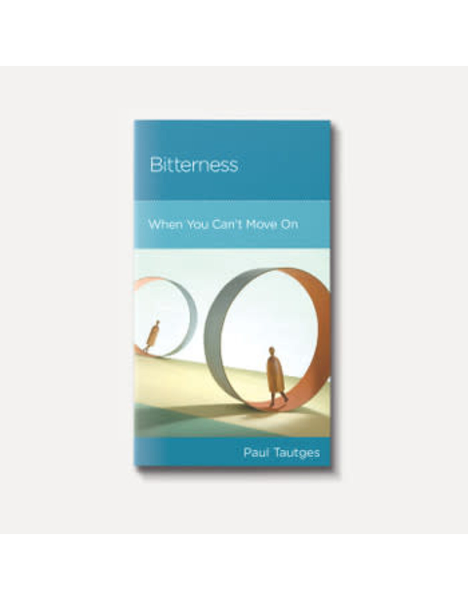Paul Tautges Bitterness - When You Can't Move On