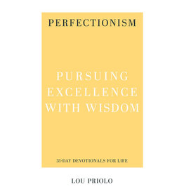Lou Priolo Perfectionism - Pursuing Excellence with Wisdom