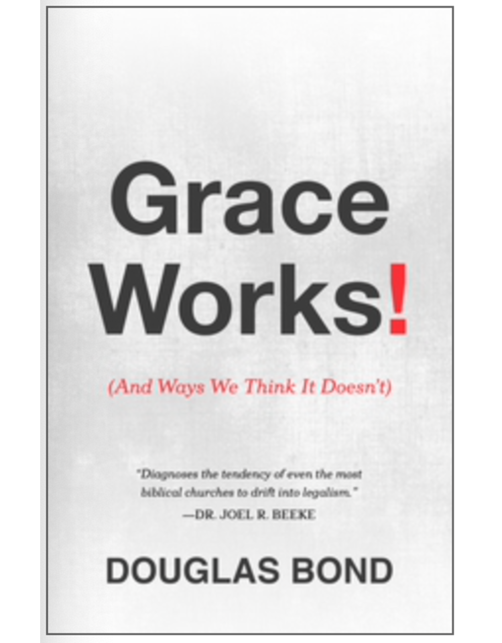 Douglas Bond Grace Works! (And Ways We Think It Doesn't)