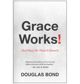 Douglas Bond Grace Works! (And Ways We Think It Doesn't)