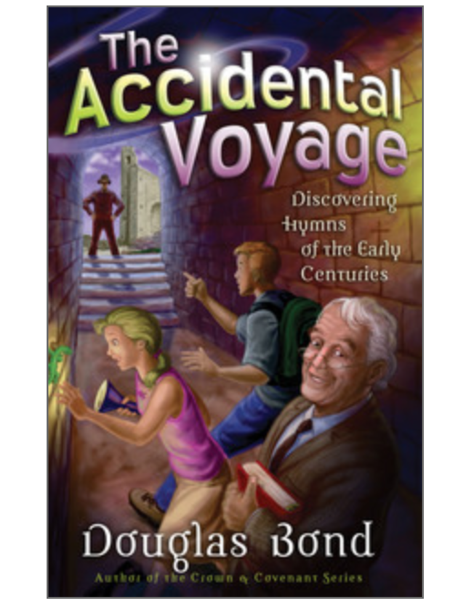 Douglas Bond The Accidental Voyage Discovering Hymns of the Early Centuries