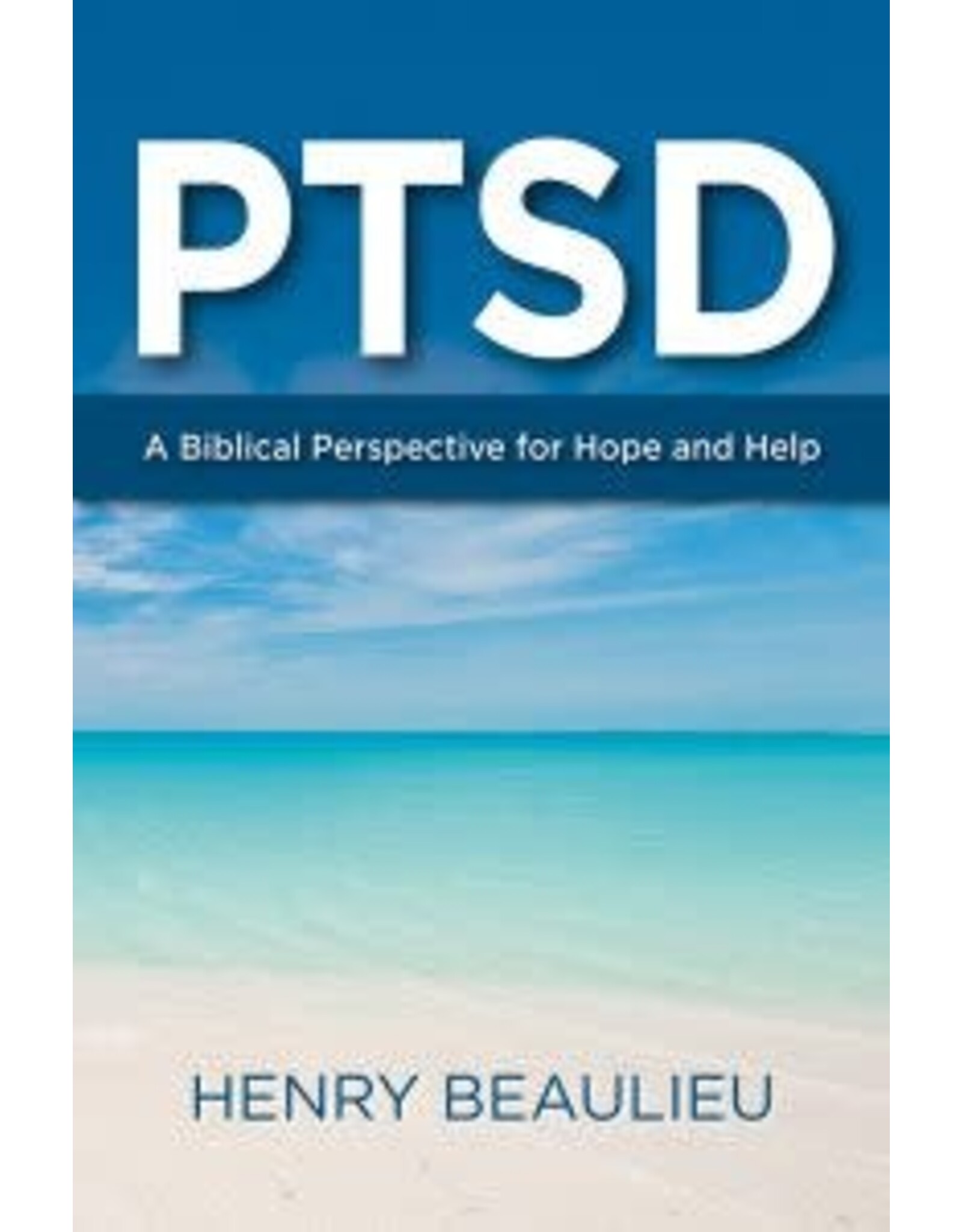 Henry Beaulieu PTSD A Biblical Perspective for Hope and Help