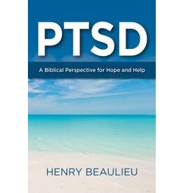 Henry Beaulieu PTSD A Biblical Perspective for Hope and Help