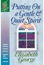 Elizabeth George Putting on a Gentle and Quiet Spirit - 1 Peter