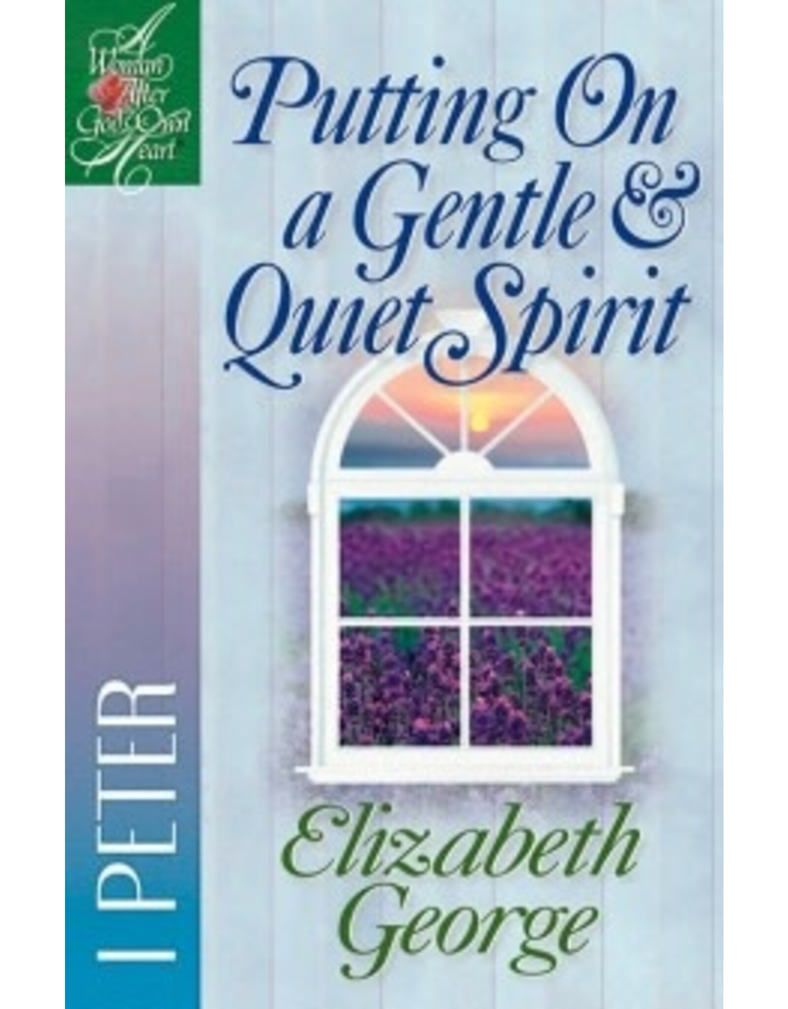 Elizabeth George Putting on a Gentle and Quiet Spirit - 1 Peter