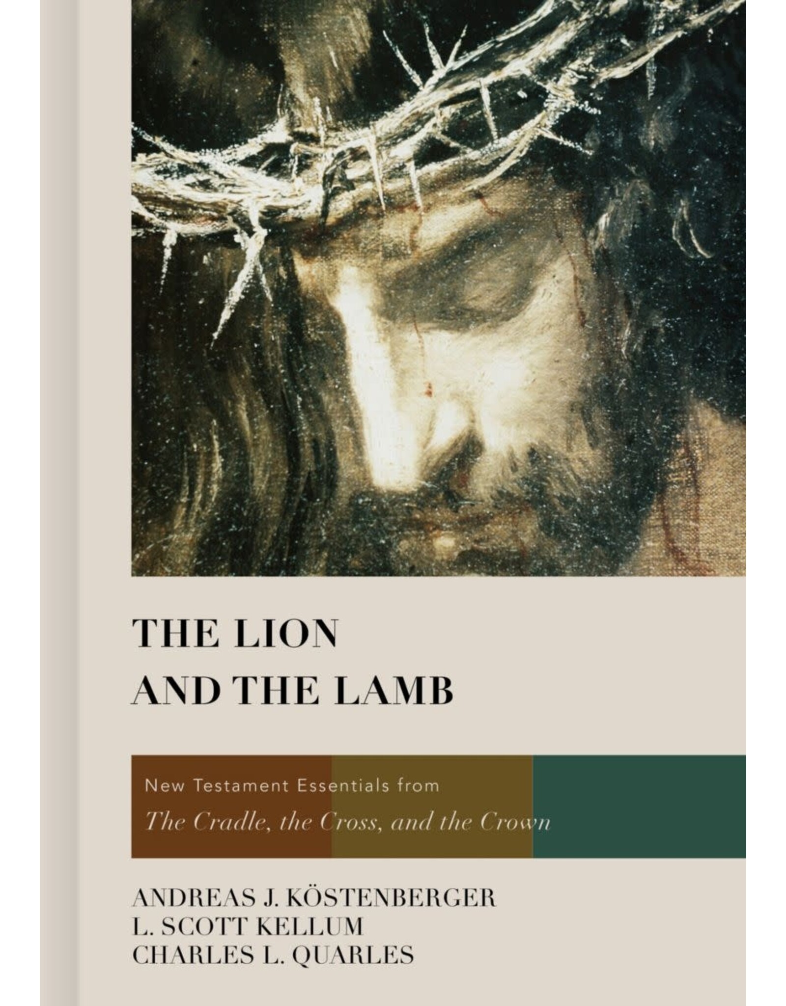 Andreas J Kostenberger The Lion and the Lamb: NT Essentials from the Cradle, the Cross and the Crown
