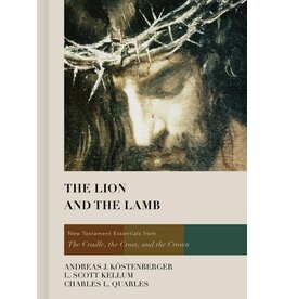 Andreas J Kostenberger The Lion and the Lamb: NT Essentials from the Cradle, the Cross and the Crown