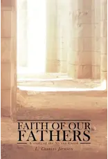 L. Charles Jackson Faith of Our Fathers: A Study of the Nicene Creed