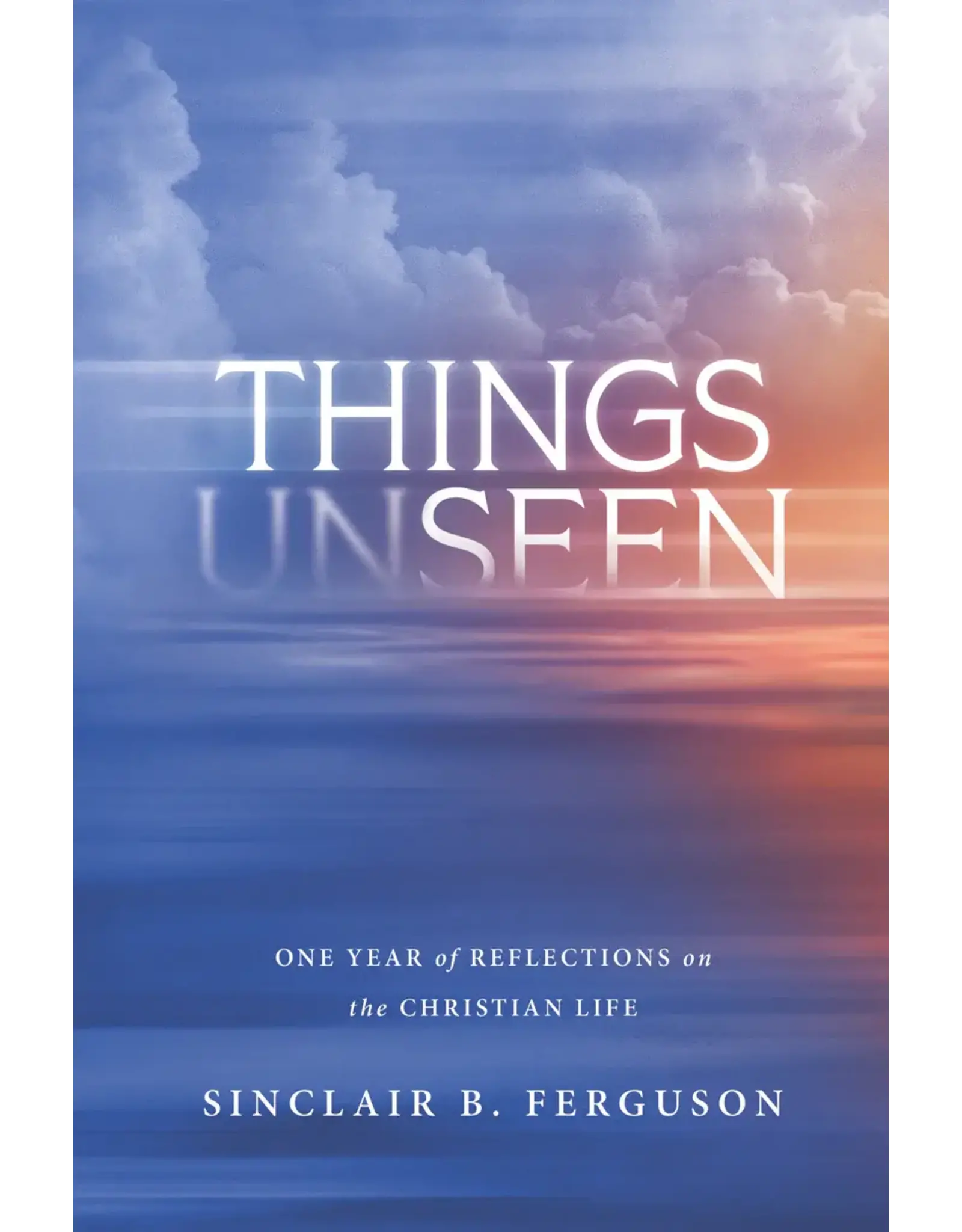 Sinclair B Ferguson Things Unseen