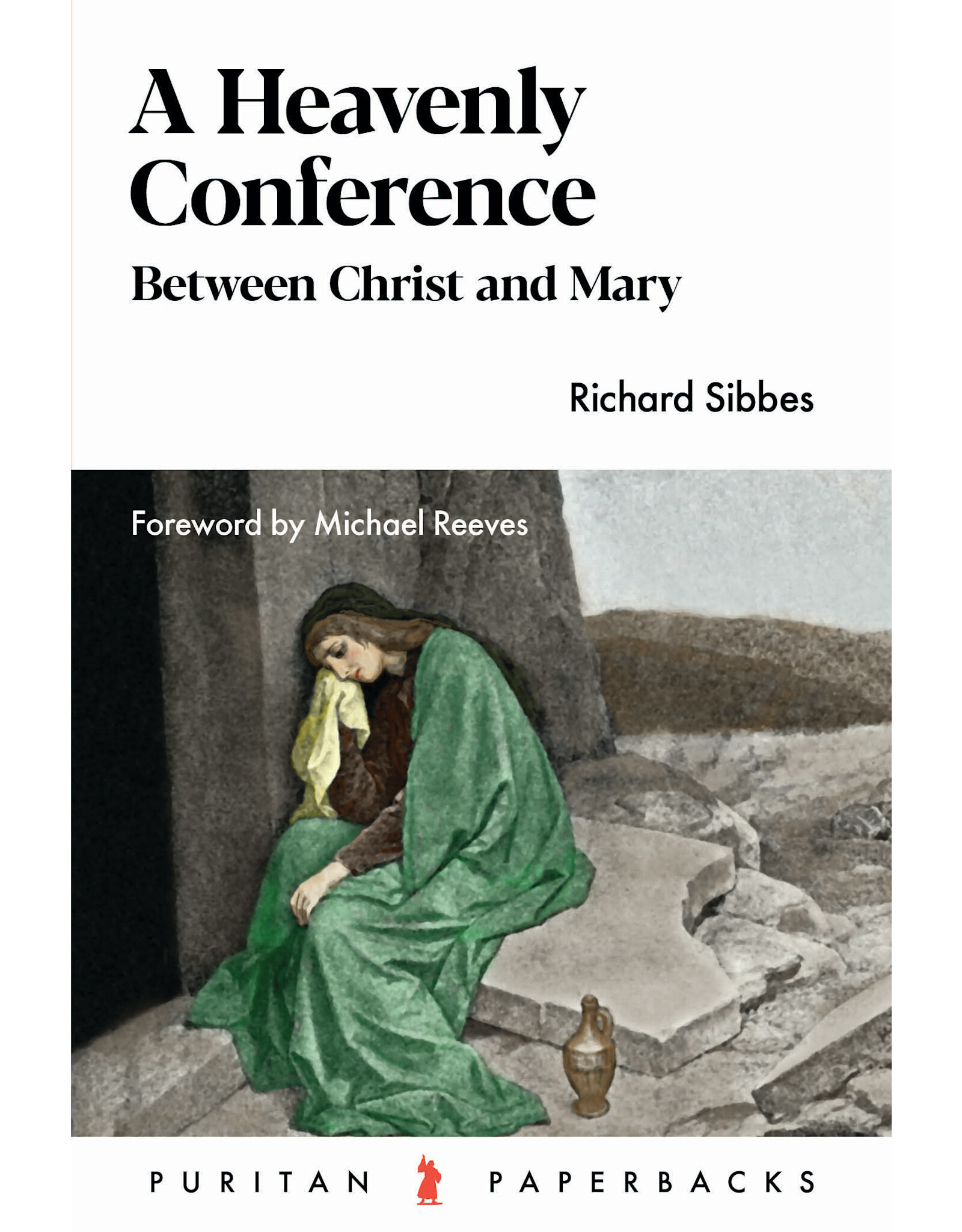 Richard Sibbes A Heavenly Conference (Puritan Paperback)