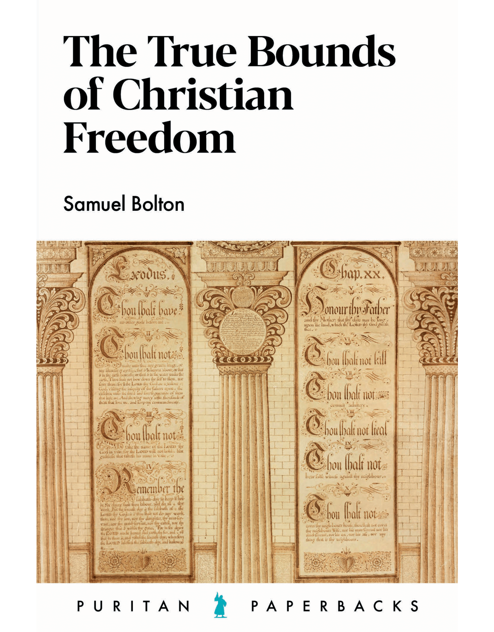 S Bolton The true Bounds of Christian Freedom(Puritan Paperbacks)