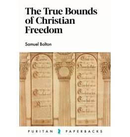 S Bolton The true Bounds of Christian Freedom(Puritan Paperbacks)