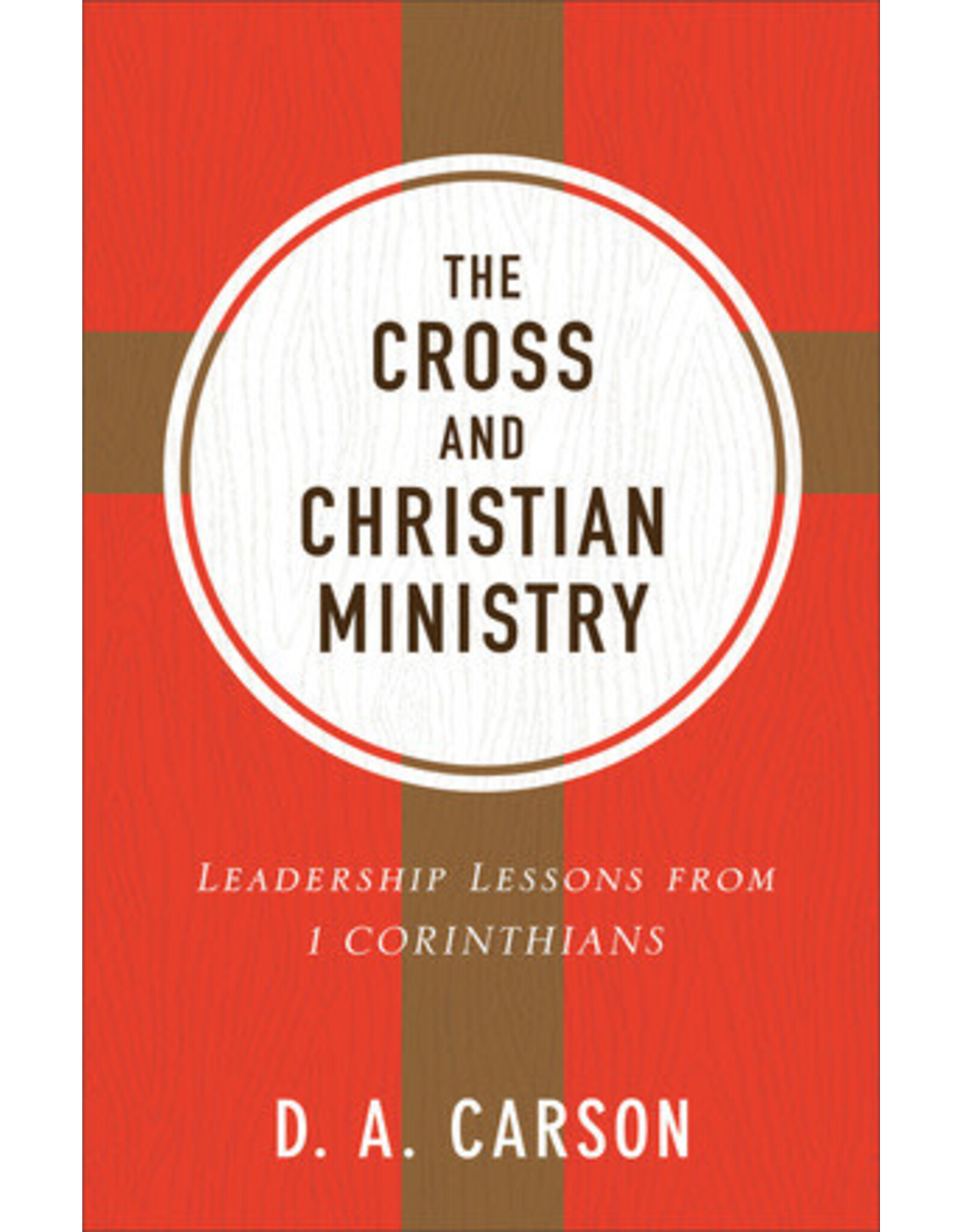 D A Carson The Cross And Christian Ministry
