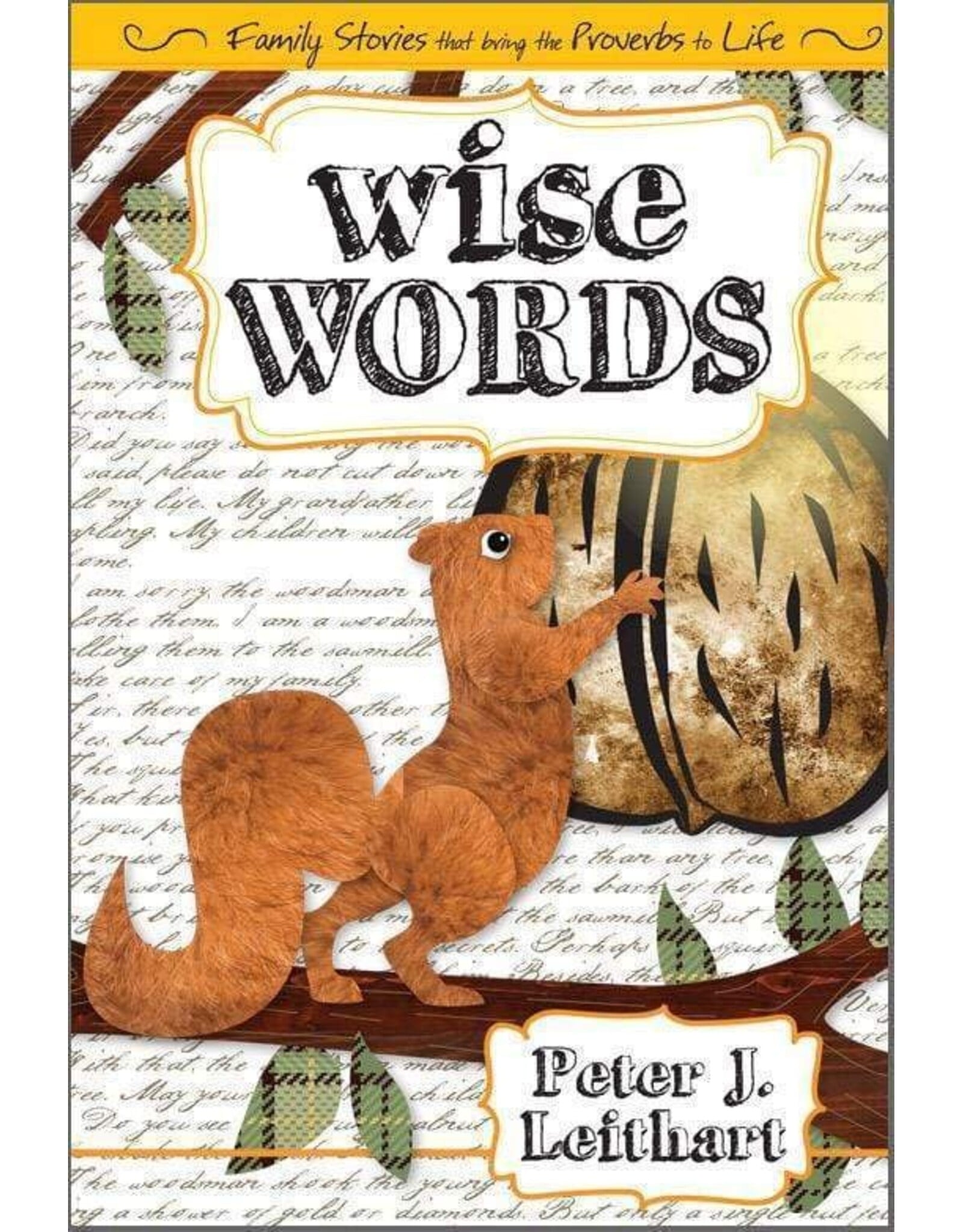 Peter J. Leithart Wise Words Family stories that bring the Proverbs to life