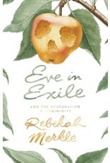 Rebekah Merkle Eve In Exile: The Restoration of Femininity