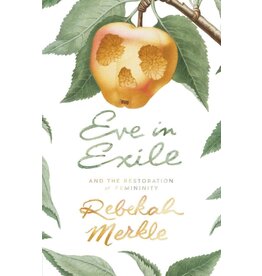 Rebekah Merkle Eve In Exile: The Restoration of Femininity