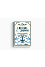 Kevin L DeYoung The (Not-So-Secret) Secret to Reaching the Next Generation