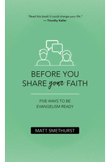 Matt Smethurst Before You Share Your Faith