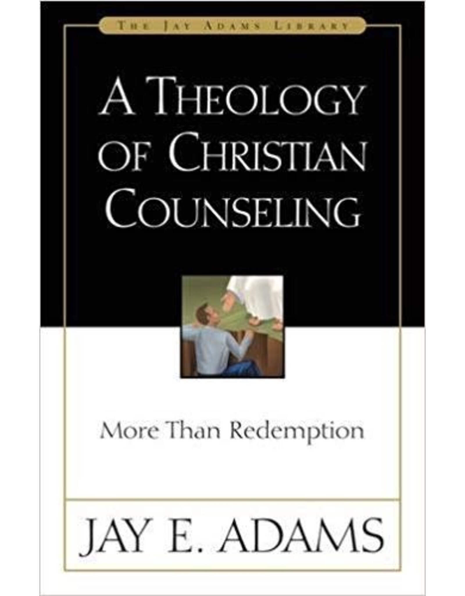 Jay Adams A Theology of Christian Counseling