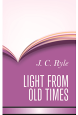 J. C. Ryle Light From Old Times
