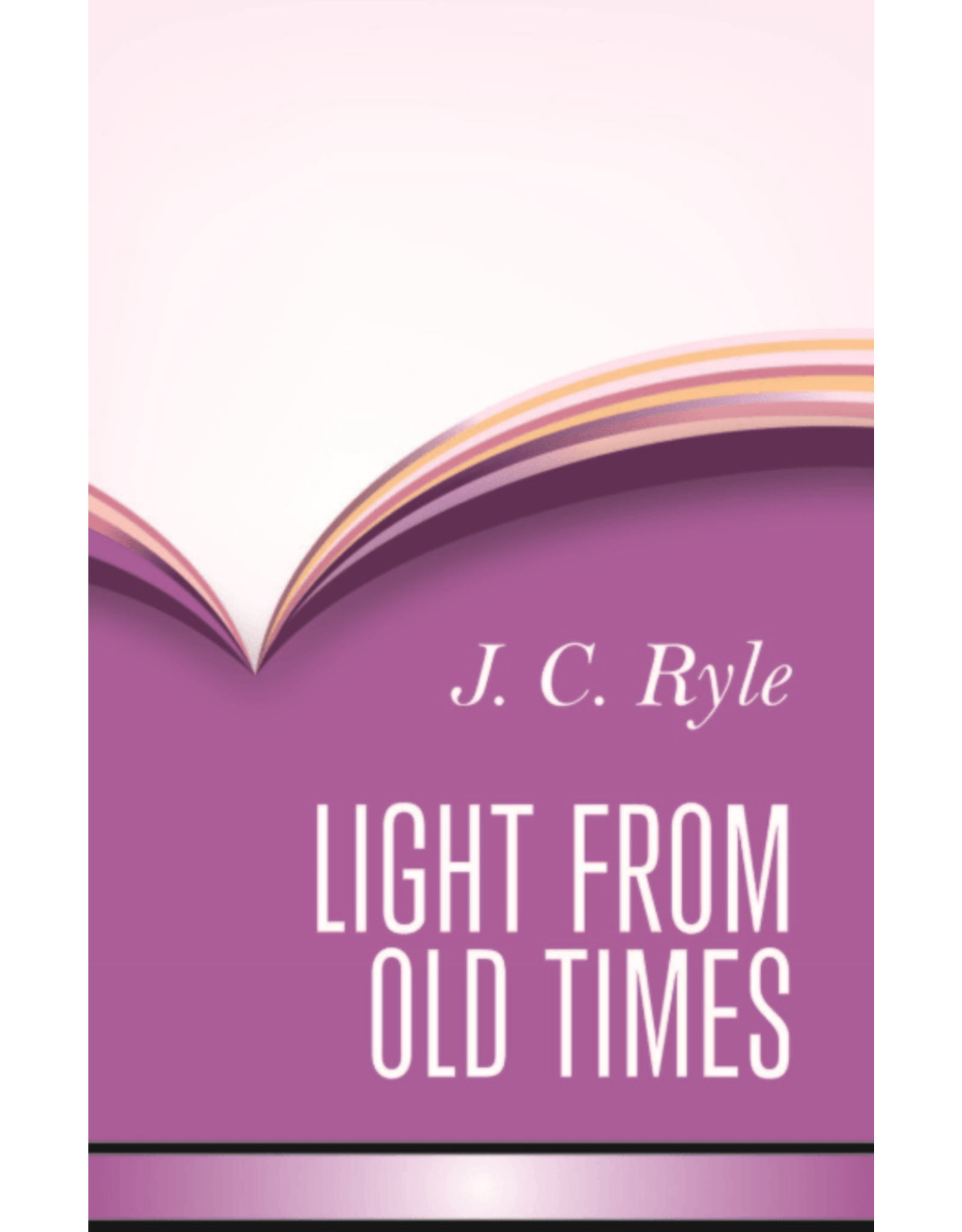 J. C. Ryle Light From Old Times