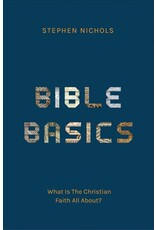 Stephen Nicols Bible Basics - What is the Christian Faith All About