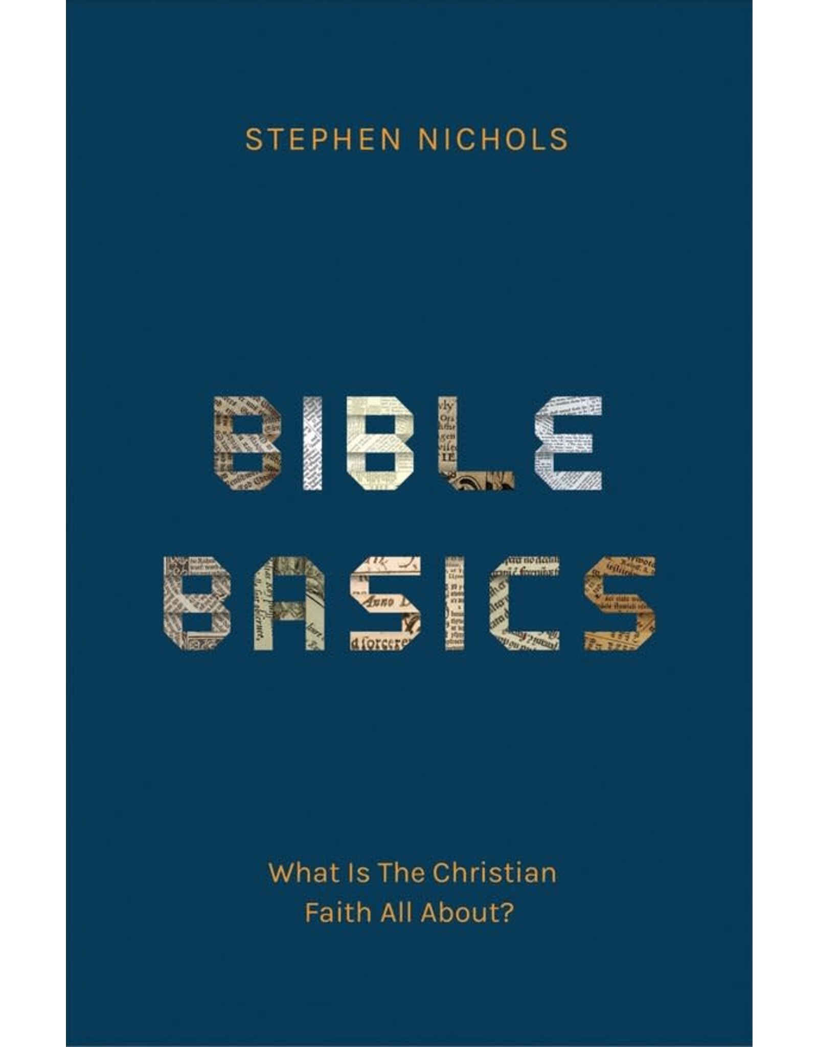 Stephen Nicols Bible Basics - What is the Christian Faith All About