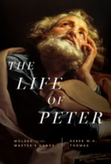 Derek Thomas The Life of Peter - Molded in the Master's Hands