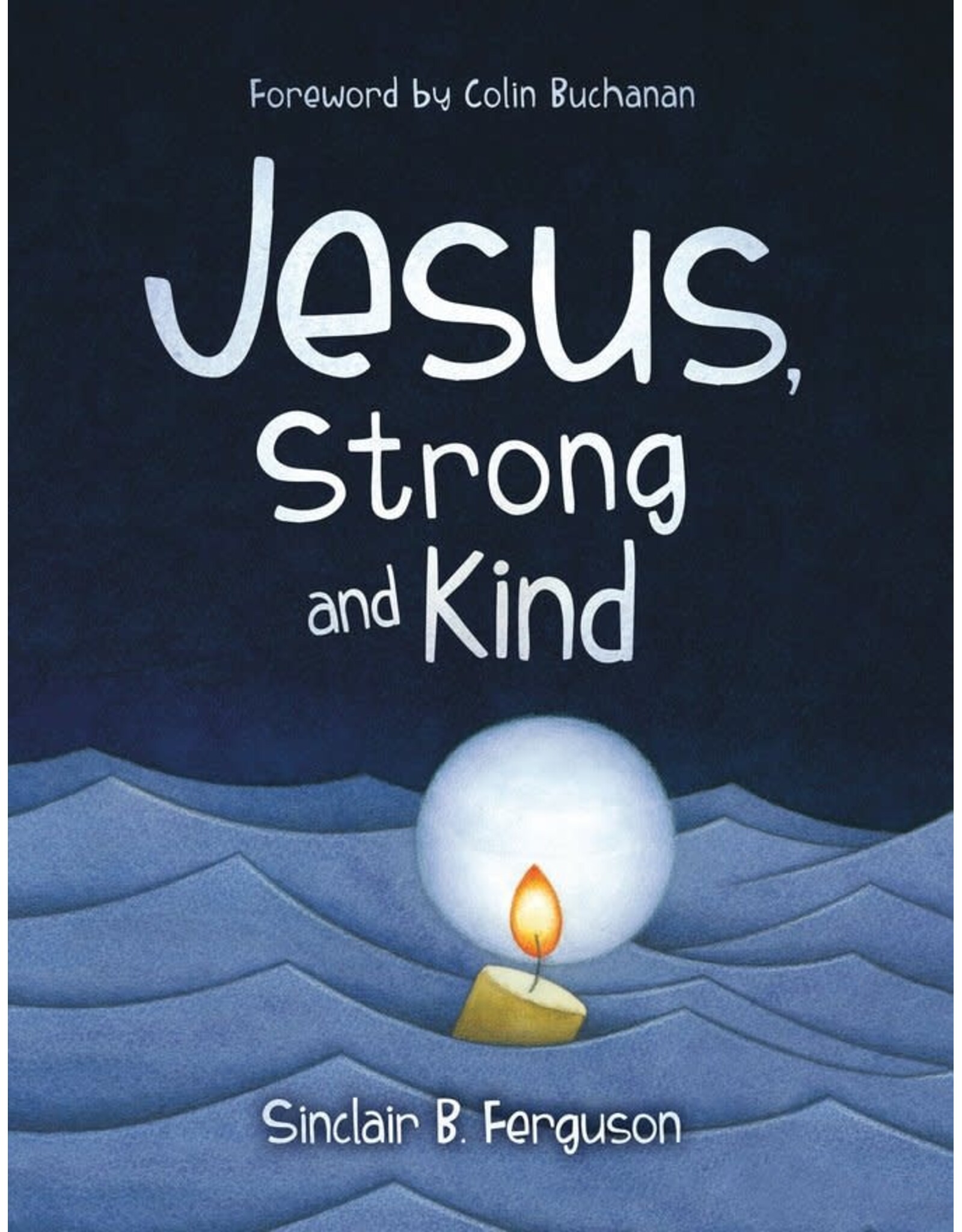 Sinclair B Ferguson Jesus Strong and Kind