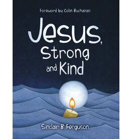 Sinclair B Ferguson Jesus Strong and Kind
