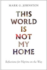 Mark G Johnston This World is not my Home