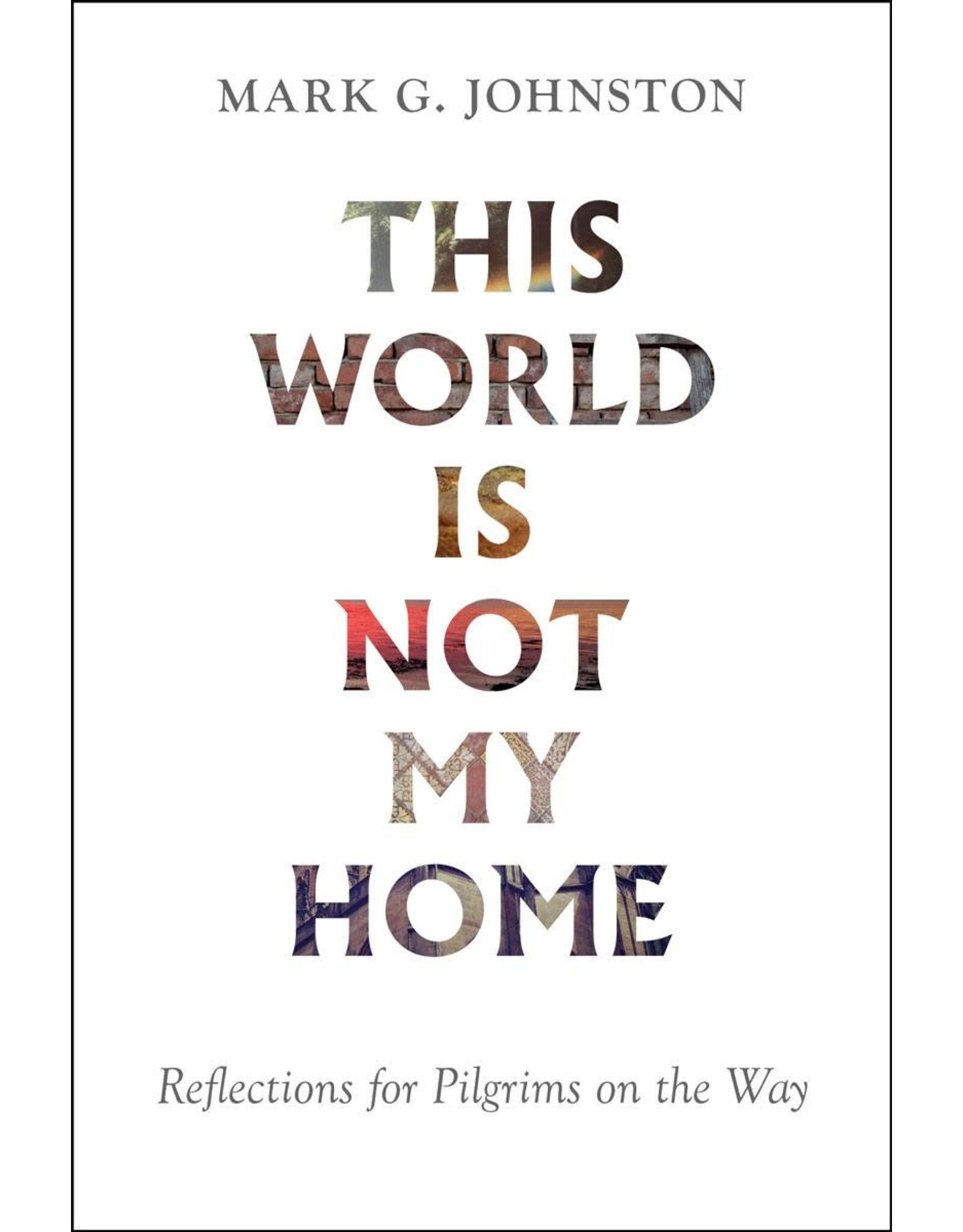 Mark G Johnston This World is not my Home