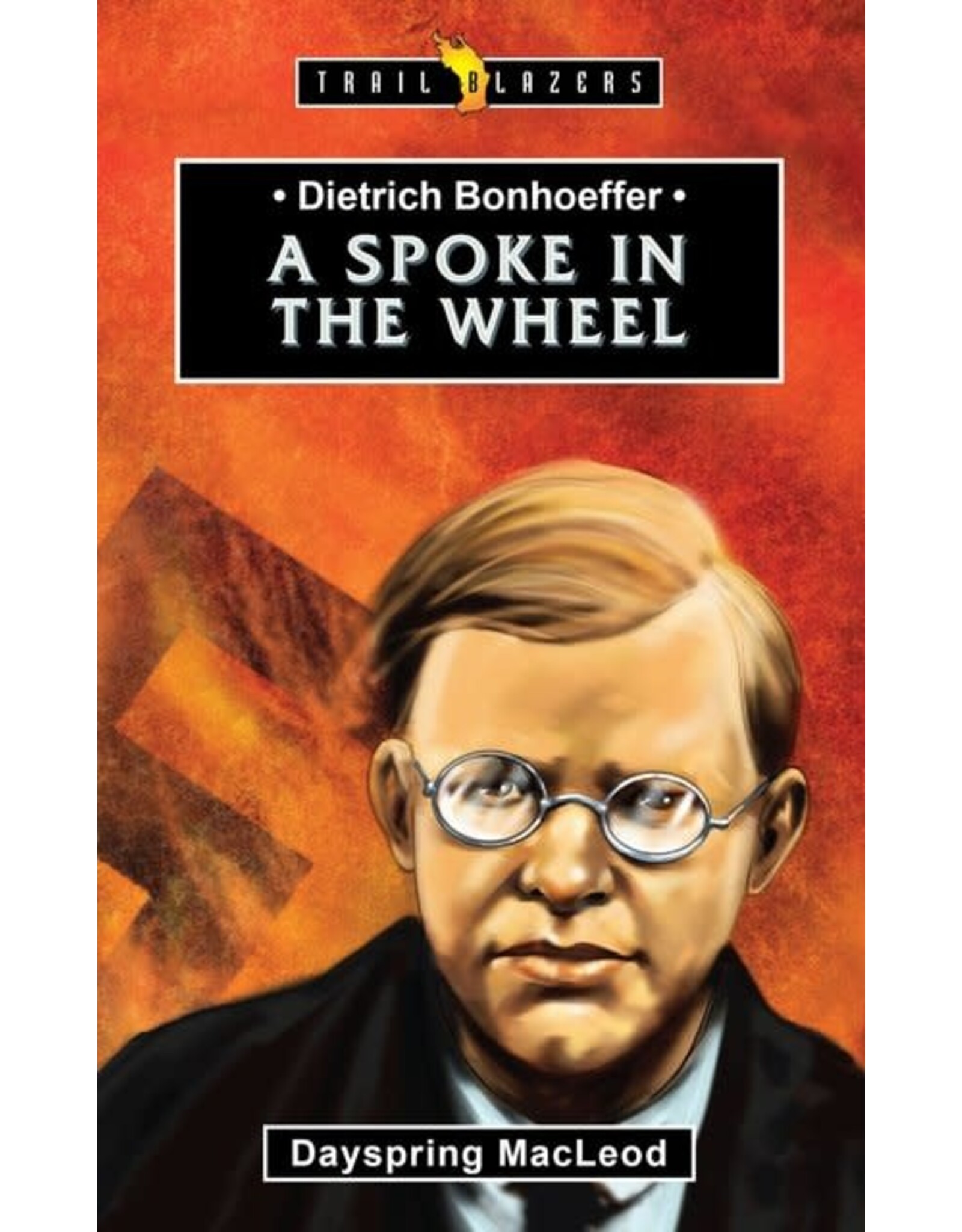 Dayspring MacLeod Dietrich Bonhoeffer - A Spoke in the Wheel