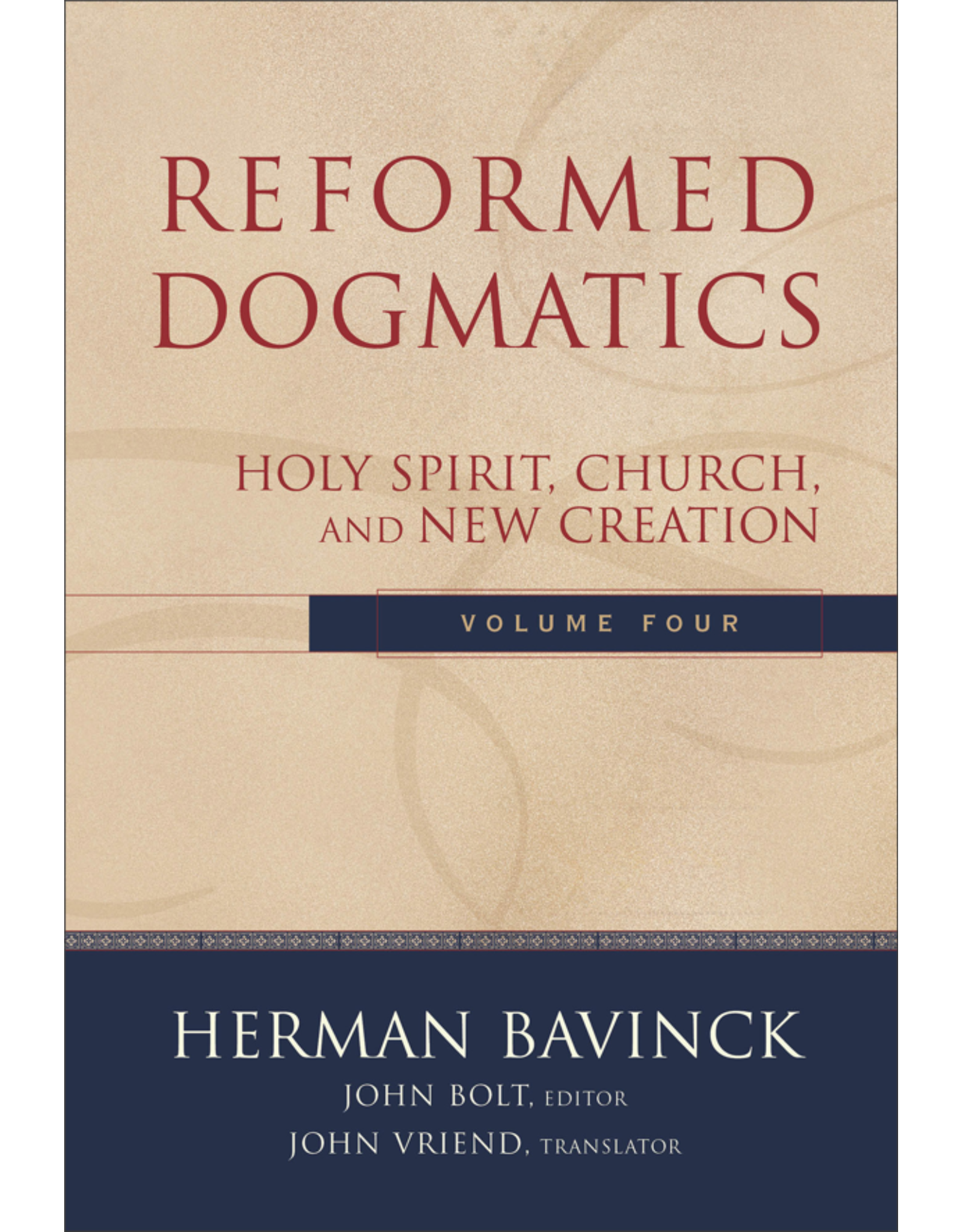 Herman Bavinck Reformed Dogmatics, Vol 4 - Holy Spirit, Church and New Creation