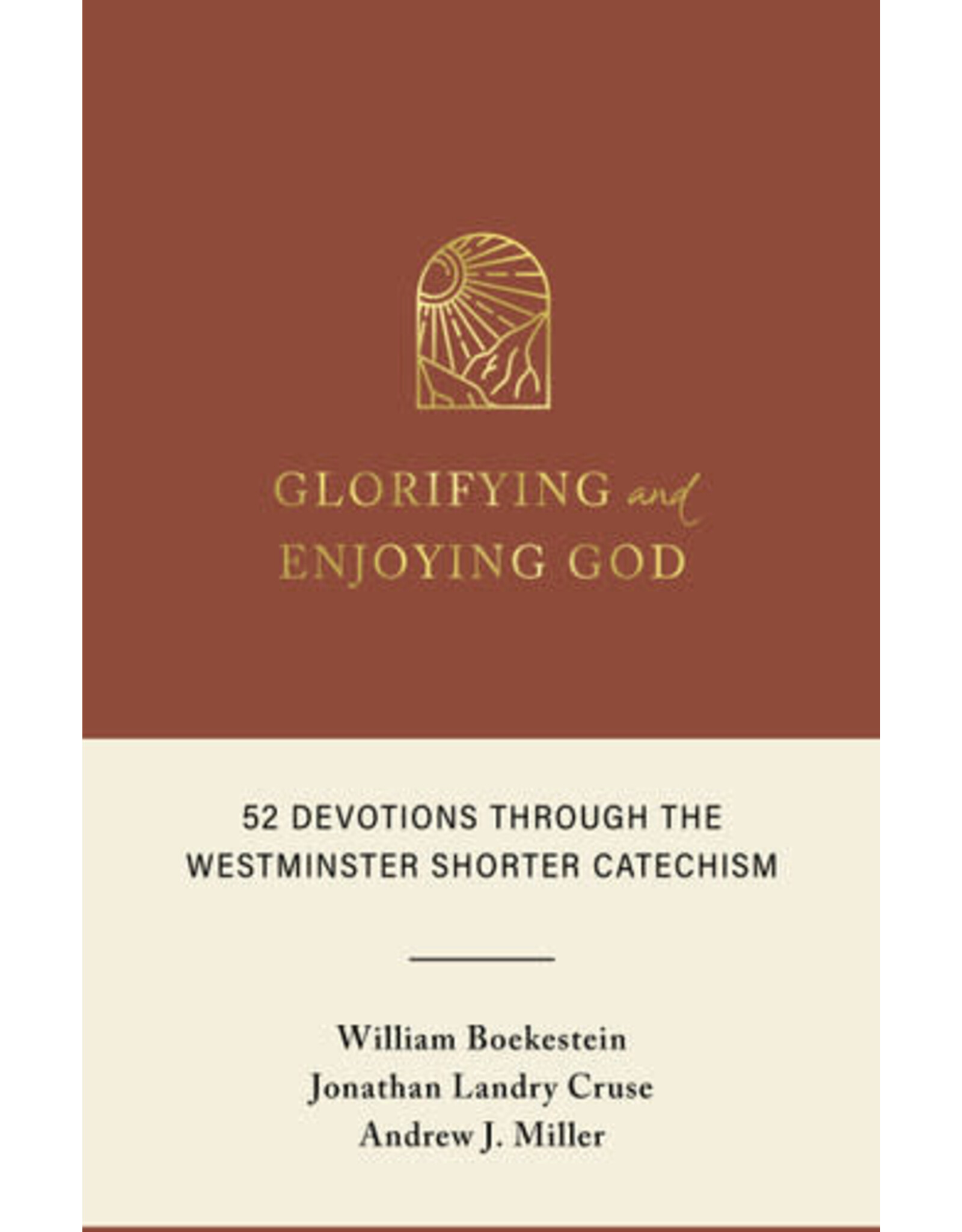 Boekestein, Cruse,Miller Glorifying and Enjoying God: 52 Devotions Westminster Shorter Catechism