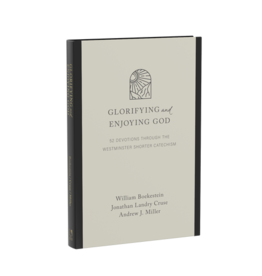Boekestein, Cruse,Miller Glorifying and Enjoying God: 52 Devotions through Westminster Shorter - Gift Edition