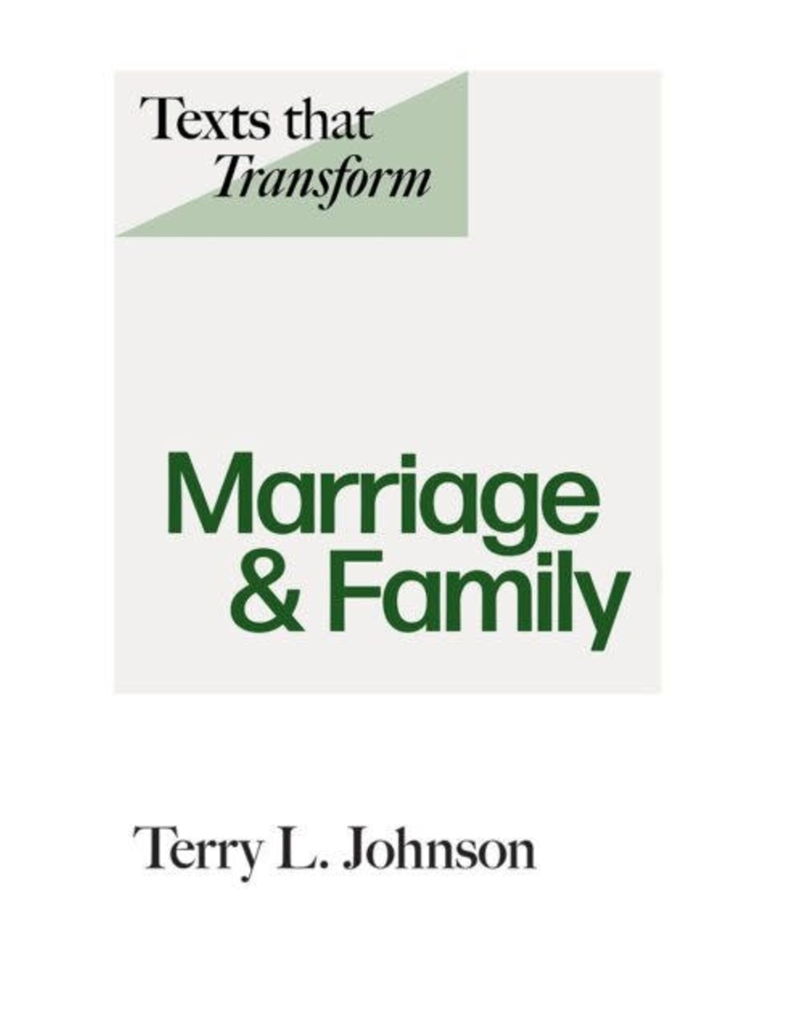 Terry L Johnson Texts that Transform: Marriage & Family