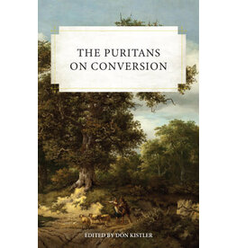 Don Kistler The Puritans on Conversion